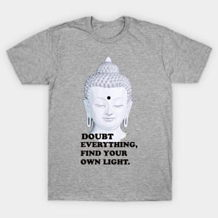 Buddha: Doubt Everything Find Your Own Light T-Shirt